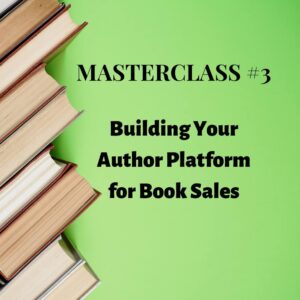 Masterclass #3: Building Your Author Platform for Book Sales - Replay plus